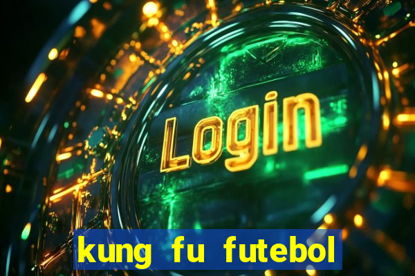 kung fu futebol clube filme completo dublado